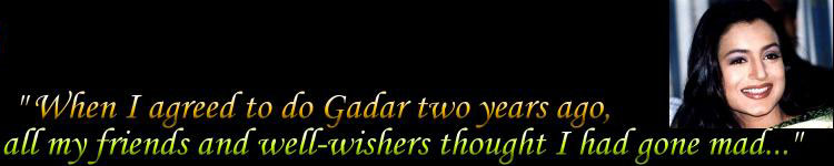 When I agreed to do Gadar two years ago, all my friends and well-wishers thought I had gone mad